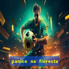 panico na floresta 4 filme completo dublado mega filmes